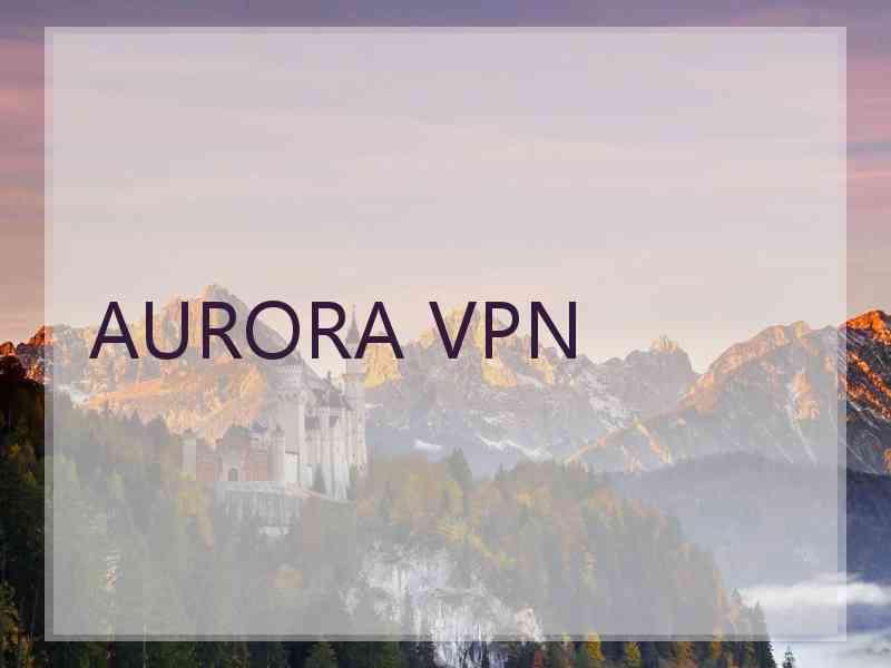 AURORA VPN