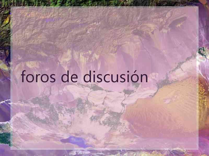 foros de discusión